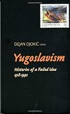 Yugoslavism: Histories of a Failed Idea, 1918-1992