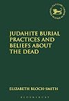 Judahite burial practices and beliefs about the dead