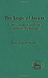 The Logic of Incest: Structuralist Analysis of Hebrew Mythology (JSOT Supplement)