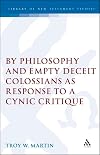 By Philosophy & Empty Deceit: Colossians As Response to a Cynic Critique. (Journal for the Study of the New Testament Supplement Ser No 118)