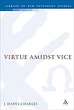 Virtue Amidst Vice: The Catalog of Virtues in 2 Peter 1 (Jsnt Supplement Series, 150) Virtue Amidst Vice: The Catalog of Virtues in 2 Peter 1 (Jsnt Supplement Series, 150)