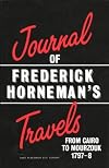 The journal of Frederick Horneman's travels from Cairo to Nourzouk, the capital of the kingdom of Fezzan in Africa in the years 1797-8
