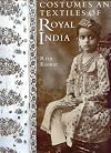 Costumes and Textiles of Royal India