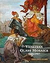 Venetian Glass Mosaics: 1860-1917