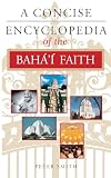 A Concise Encyclopedia of the Baha'i Faith (Concise Encyclopedias)