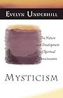 Mysticism: The Nature and Development of Spiritual Consciousness - Evelyn Underhill