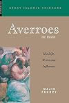 Averroes: His Life, Work and Influence (Great Islamic Writings)