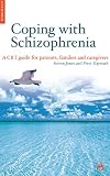 Coping with Schizophenia: A Guide For Patients, Families, and Caregivers