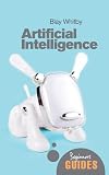 Artificial Intelligence: A Beginner's Guide (Beginner's Guides)