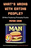 What's Wrong with Eating People? 33 More Perplexing Philosophy Puzzles