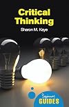 Critical Thinking: A Beginner's Guide (Beginner's Guides)