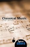 Classical Music: A Beginner's Guide (Beginner's Guides)