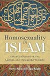 Homosexuality in Islam: Critical Reflection on Gay, Lesbian, and Transgender Muslims