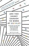 Are You Smart Enough To Work At Google Fiendish Puzzles And Impossible Interview Questions From The Worlds Top Companies