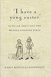 "I Have a Young Suster": Folksong, Ballad and the Middle English Lyric