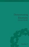 Domesticating Electricity (Science and Culture in the Nineteenth Century)
