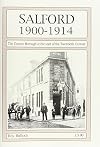 Salford 1900-1914: The County Borough at the start of the Twentieth Century