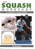 The Squash Workshop A Complete Game Guide
