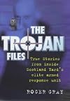 The Trojan Files: Inside Scotland Yard's Elite Armed Response Unit