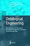 Ontological Engineering: With Examples from the Areas of Knowledge Management, E-Commerce and the Semantic Web