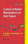 Control of Robot Manipulators in Joint Space (Advanced Textbooks in Control and Signal Processing)