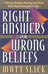 Right Answers for Wrong Beliefs: A Collection of Outlines, Charts, Helps and Notes on a Selection of Major Cults and How to Witness to Them