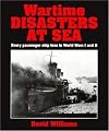 Wartime Disasters at Sea : every passenger ship loss in World Wars I and II