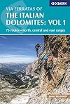 Via Ferratas of the Italian Dolomites : Volume 1 : 75 routes - north, central and east ranges