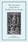 The Perception of the Past in Twelfth-Century Europe