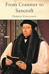 From Cranmer to Sancroft: Essays on English Religion in the Sixteenth and Seventeenth Centuries