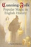 Cunning-Folk: Popular Magic in English History - Owen Davies