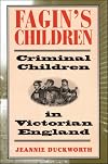 Fagin's Children: Criminal Children in Victorian England