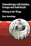 Dramatherapy with Families, Groups and Individuals: Waiting in the Wings
