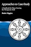 Approaches to Case-Study: A Handbook for Those Entering the Therapeutic Field
