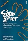 Good Grief: Exploring Feelings, Loss and Death With Under Elevens and Adults : A Holistic Approach