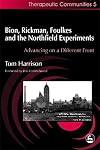 Bion, Rickman, Foulkes, and the Northfield Experiments: Advancing on a Different Front (Therapeutic Communities, 5)