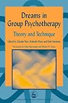Dreams in Group Psychotherapy: Theory and Technique (International Library of Group Analysis 18)