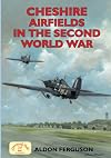 Cheshire Airfields of the Second World War (British Airfields of World War II) (Airfields Series)