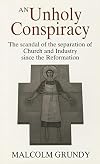 An Unholy Conspiracy: Scandal of the Separation of Church and Industry Since the Reformation