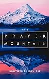 The Prayer Mountain: Exploring the High Places of Prayer