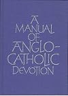 A Manual of Anglo-Catholic Devotion