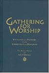 Gathering for Worship: Patterns and Prayers for the Community of Disciples