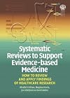 Systematic reviews to support evidence-based medicine : how to review and apply findings of healthcare research