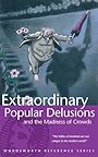 Extraordinary Popular Delusions & the Madness of Crowds (Wordsworth Reference) - Charles MacKay