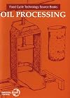 Oil Processing: Food Cycle Technology Source Book (Food Techology Source Book Series (UNIFEM))