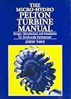 The Micro-Hydro Pelton Turbine Manual: Design, Manufacture and Installation for Small-Scale Hydro-Power