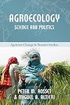 Agroecology: Science and Politics (Agrarian Change & Peasant Studies)