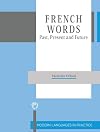 French Words: Past, Present and Future (Modern Language in Practice)