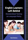 English Learners Left Behind: Standardized Testing as Language Policy (Bilingual education & Bilingualism)