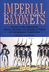 Imperial Bayonets: Tactics of the Napoleonic Battery, Battalion and Brigade as Found in Contemporary Regulations (New Edition)